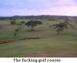 The fucking golf course.
